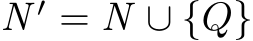  N ′ = N ∪ {Q}