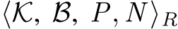  ⟨K, B, P, N ⟩R