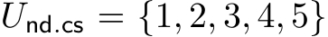  Und.cs = {1, 2, 3, 4, 5}