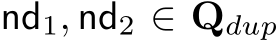  nd1, nd2 ∈ Qdup