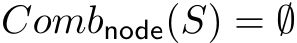  Combnode(S) = ∅