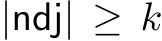  |ndj| ≥ k