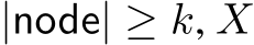  |node| ≥ k, X