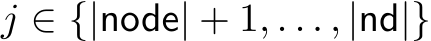  j ∈ {|node| + 1, . . . , |nd|}