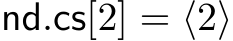  nd.cs[2] = ⟨2⟩