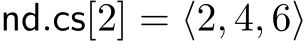  nd.cs[2] = ⟨2, 4, 6⟩