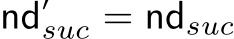  nd′suc = ndsuc