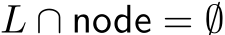  L ∩ node = ∅