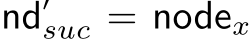  nd′suc = nodex