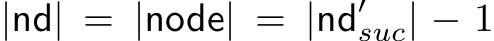  |nd| = |node| = |nd′suc| − 1