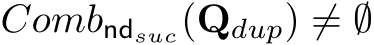  Combndsuc(Qdup) ̸= ∅