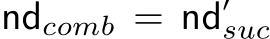  ndcomb = nd′suc