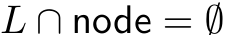  L ∩ node = ∅