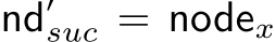  nd′suc = nodex