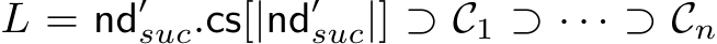  L = nd′suc.cs[|nd′suc|] ⊃ C1 ⊃ · · · ⊃ Cn