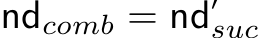  ndcomb = nd′suc