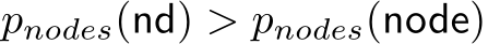  pnodes(nd) > pnodes(node)