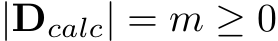 |Dcalc| = m ≥ 0