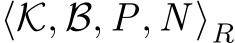 ⟨K, B, P, N ⟩R