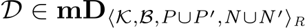  D ∈ mD⟨K,B,P∪P′,N∪N ′⟩R