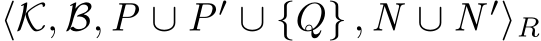 ⟨K, B, P ∪ P′ ∪ {Q} , N ∪ N ′⟩R