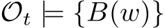  Ot |= {B(w)}