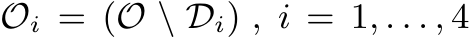  Oi = (O \ Di) , i = 1, . . . , 4