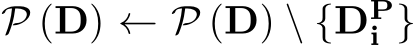  P (D) ← P (D) \ {DPi }