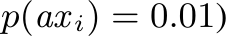 p(ax i) = 0.01)