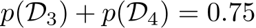 p(D3) + p(D4) = 0.75