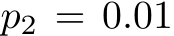  p2 = 0.01