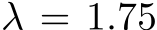  λ = 1.75