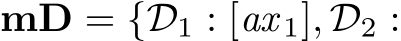  mD = {D1 : [ax 1], D2 :