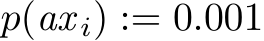  p(ax i) := 0.001