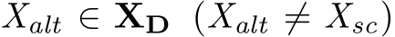  Xalt ∈ XD (Xalt ̸= Xsc)