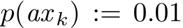  p(ax k) := 0.01