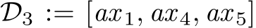  D3 := [ax 1, ax 4, ax 5]