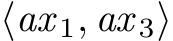  ⟨ax 1, ax 3⟩