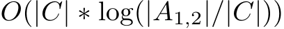  O(|C| ∗ log(|A1,2|/|C|))