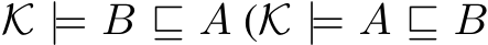  K |= B ⊑ A (K |= A ⊑ B