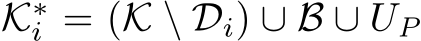  K∗i = (K \ Di) ∪ B ∪ UP