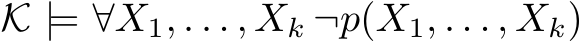  K |= ∀X1, . . . , Xk ¬p(X1, . . . , Xk)