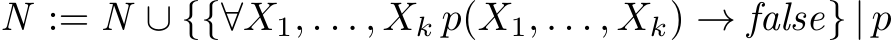  N := N ∪ {{∀X1, . . . , Xk p(X1, . . . , Xk) → false} | p