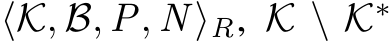  ⟨K, B, P, N ⟩R, K \ K∗