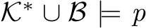  K∗ ∪ B |= p