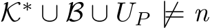 K∗ ∪ B ∪ UP ̸|= n