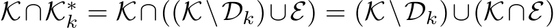 K∩K∗k = K∩((K\Dk)∪E) = (K\Dk)∪(K∩E)