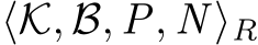  ⟨K, B, P, N ⟩R