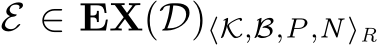 E ∈ EX(D)⟨K,B,P,N⟩R