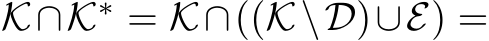  K∩K∗ = K∩((K\D)∪E) =